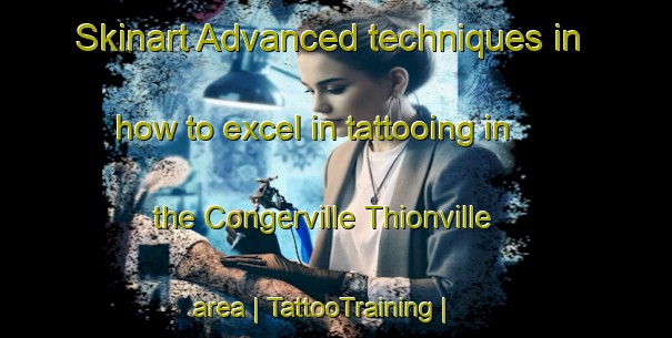 Skinart Advanced techniques in how to excel in tattooing in the Congerville Thionville area | TattooTraining | TattooClasses | SkinartTraining-France